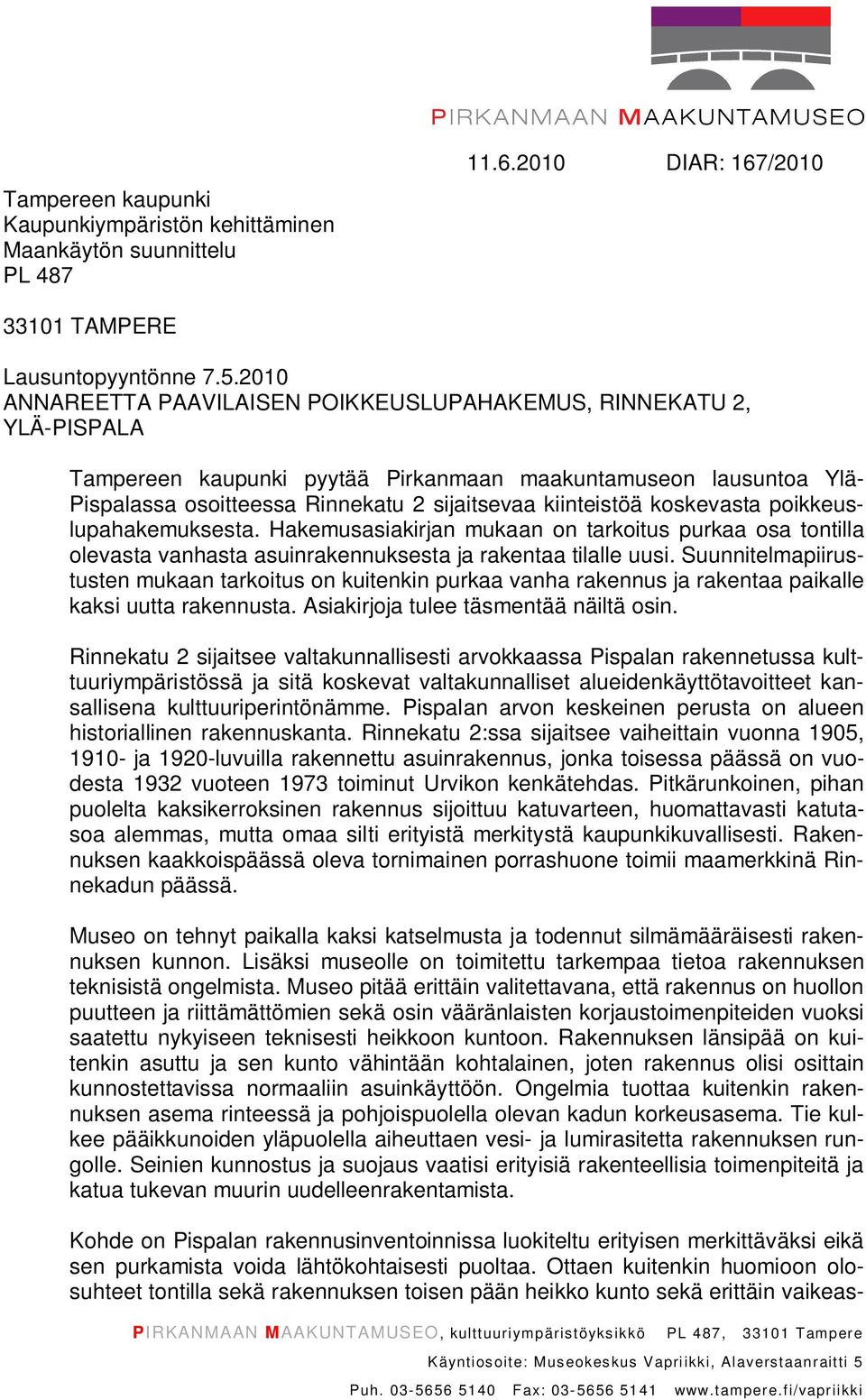 koskevasta poikkeuslupahakemuksesta. Hakemusasiakirjan mukaan on tarkoitus purkaa osa tontilla olevasta vanhasta asuinrakennuksesta ja rakentaa tilalle uusi.