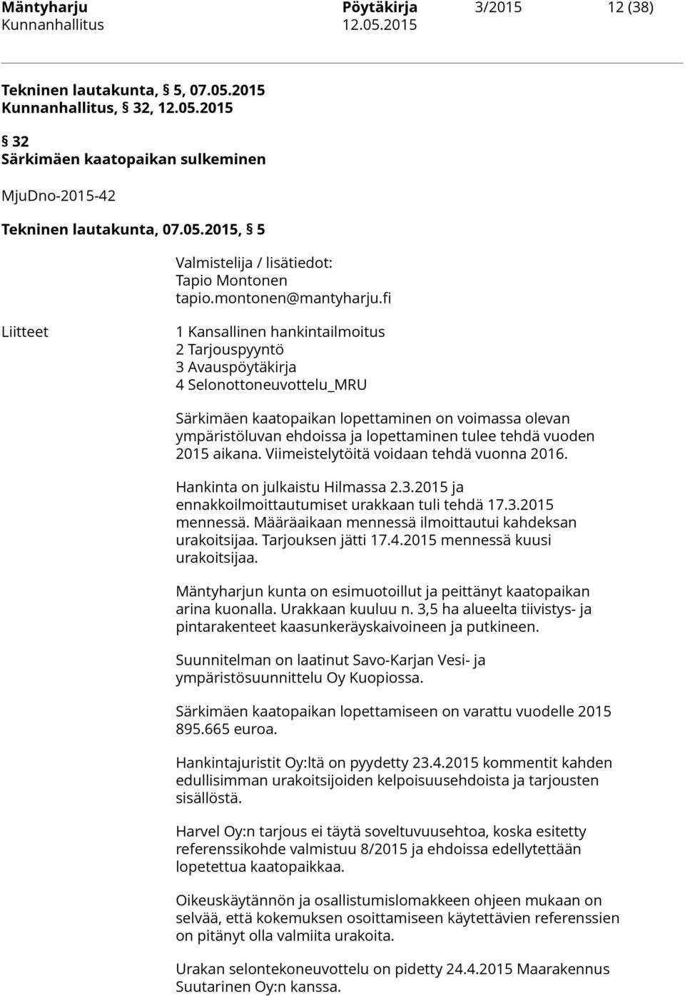 fi Liitteet 1 Kansallinen hankintailmoitus 2 Tarjouspyyntö 3 Avauspöytäkirja 4 Selonottoneuvottelu_MRU Särkimäen kaatopaikan lopettaminen on voimassa olevan ympäristöluvan ehdoissa ja lopettaminen