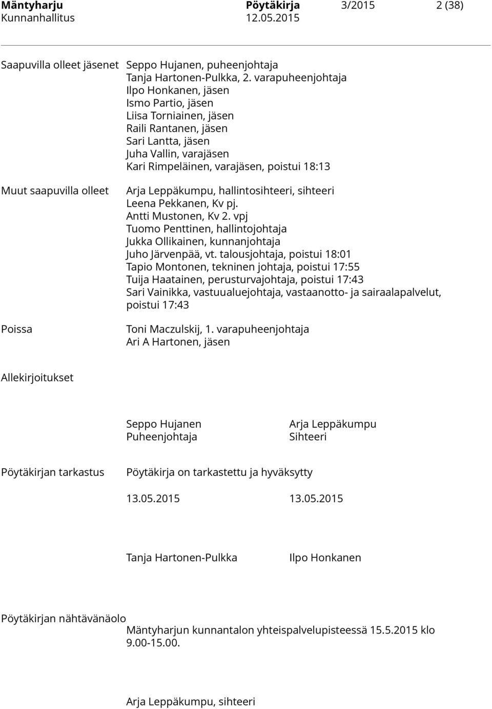 saapuvilla olleet Poissa Arja Leppäkumpu, hallintosihteeri, sihteeri Leena Pekkanen, Kv pj. Antti Mustonen, Kv 2.