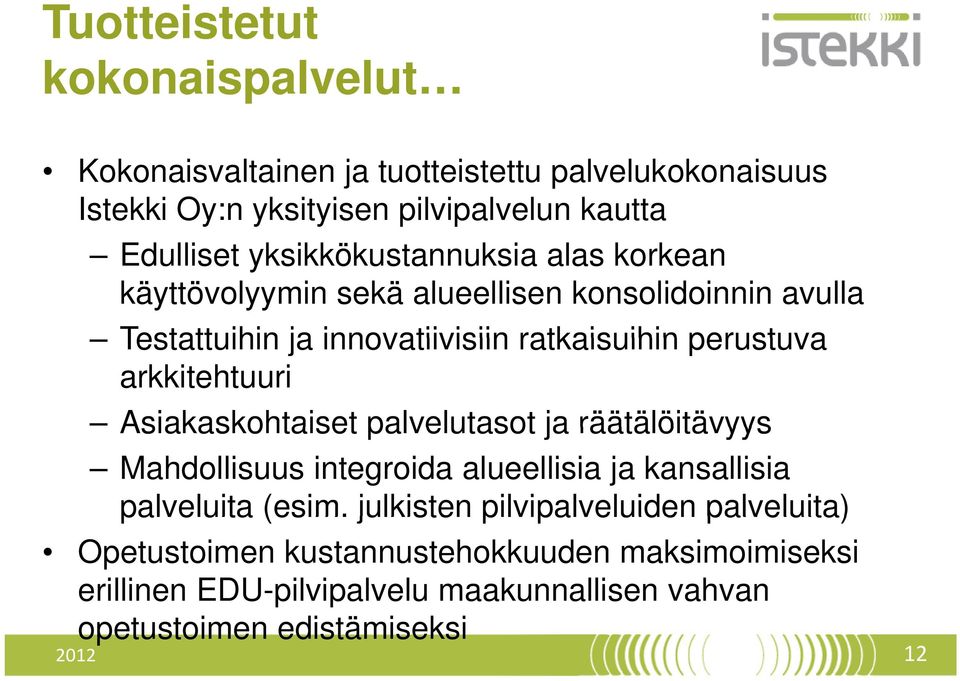 arkkitehtuuri Asiakaskohtaiset palvelutasot ja räätälöitävyys Mahdollisuus integroida alueellisia ja kansallisia palveluita (esim.