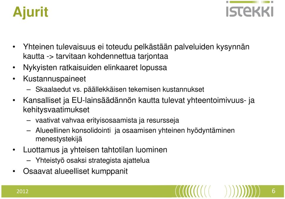 päällekkäisen tekemisen kustannukset Kansalliset ja EU-lainsäädännön kautta tulevat yhteentoimivuus- ja kehitysvaatimukset vaativat vahvaa