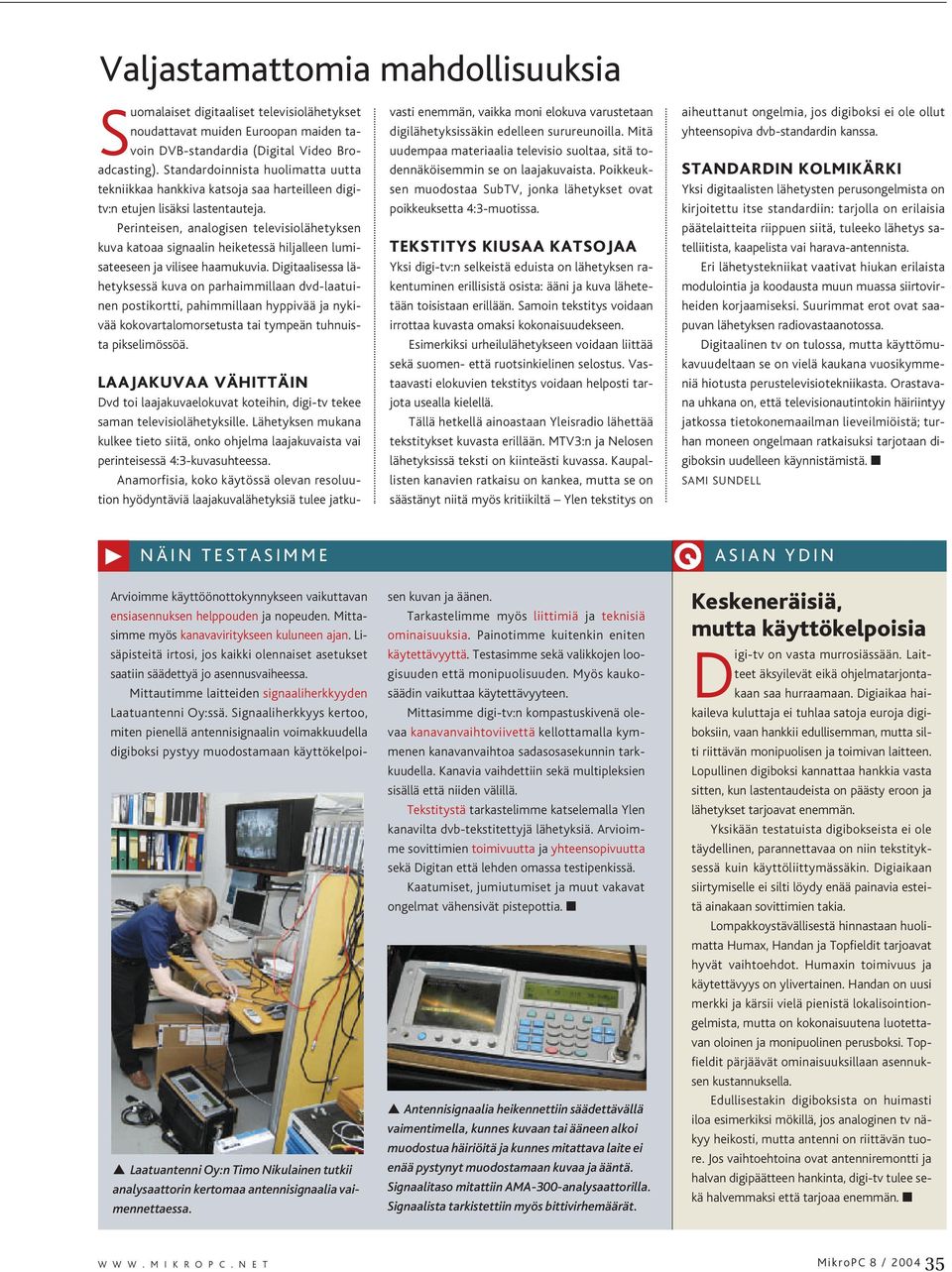 Perinteisen, analogisen televisiolähetyksen kuva katoaa signaalin heiketessä hiljalleen lumisateeseen ja vilisee haamukuvia.