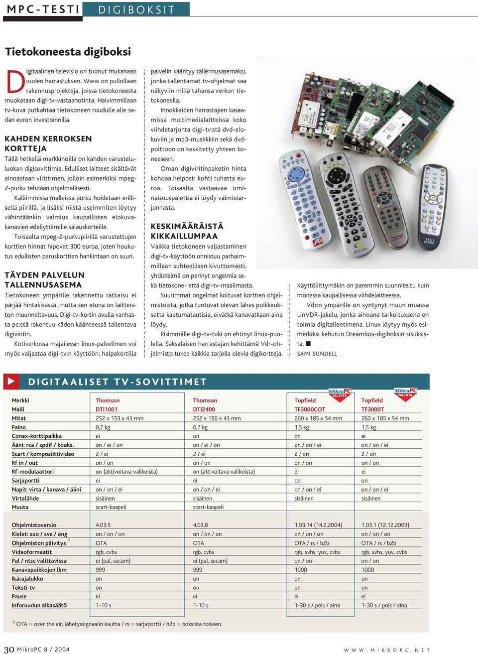 Edulliset laitteet sisältävät ainoastaan virittimen, jolloin esimerkiksi mpeg- 2-purku tehdään ohjelmallisesti.