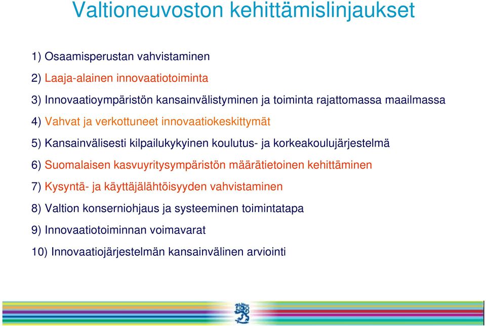 koulutus- ja korkeakoulujärjestelmä 6) Suomalaisen kasvuyritysympäristön määrätietoinen kehittäminen 7) Kysyntä- ja käyttäjälähtöisyyden