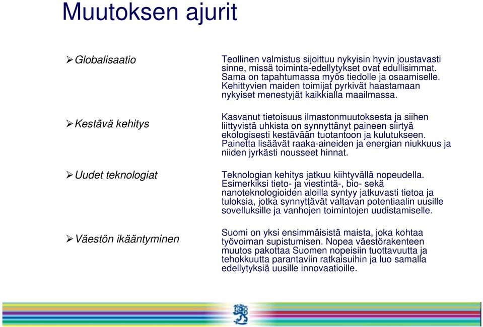 Kasvanut tietoisuus ilmastonmuutoksesta ja siihen liittyvistä uhkista on synnyttänyt paineen siirtyä ekologisesti kestävään tuotantoon ja kulutukseen.