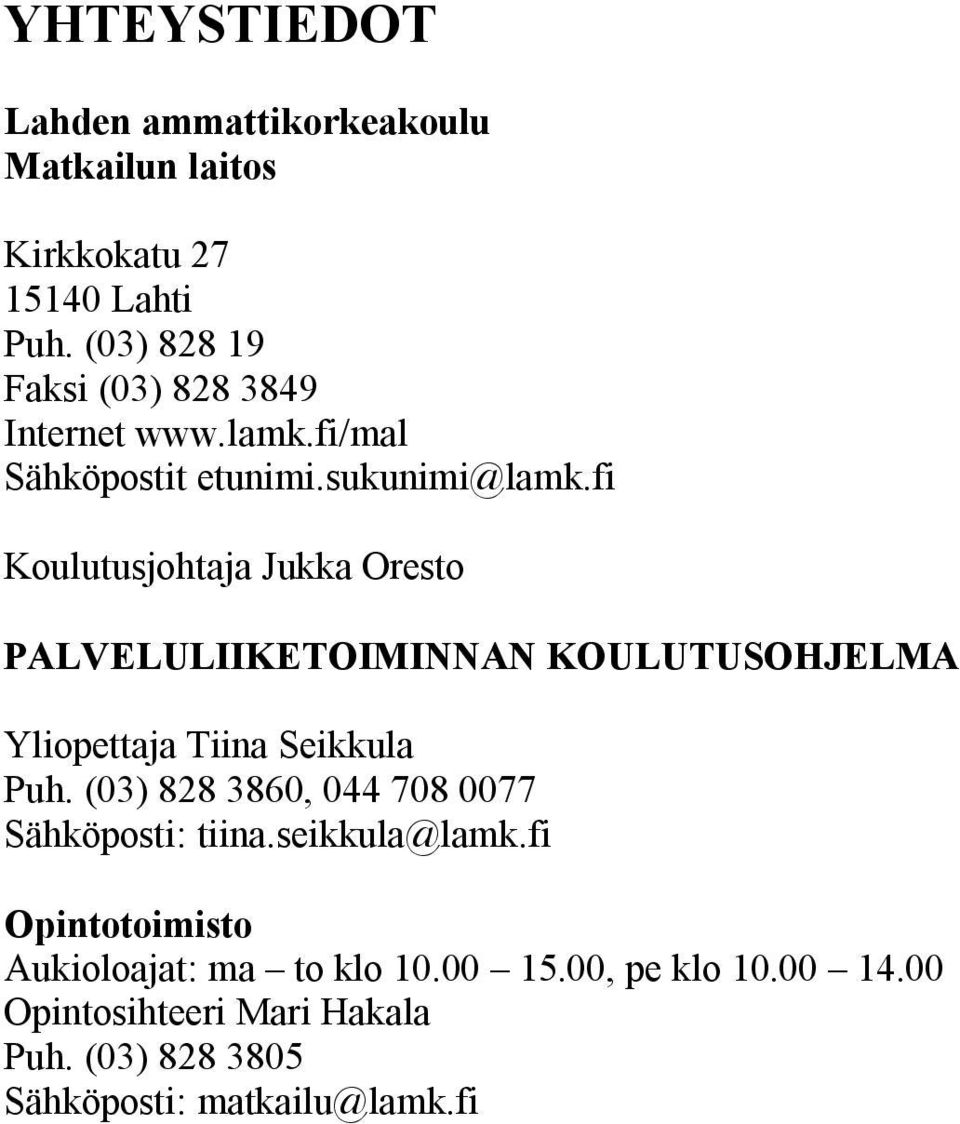 fi Koulutusjohtaja Jukka Oresto PALVELULIIKETOIMINNAN KOULUTUSOHJELMA Yliopettaja Tiina Seikkula Puh.