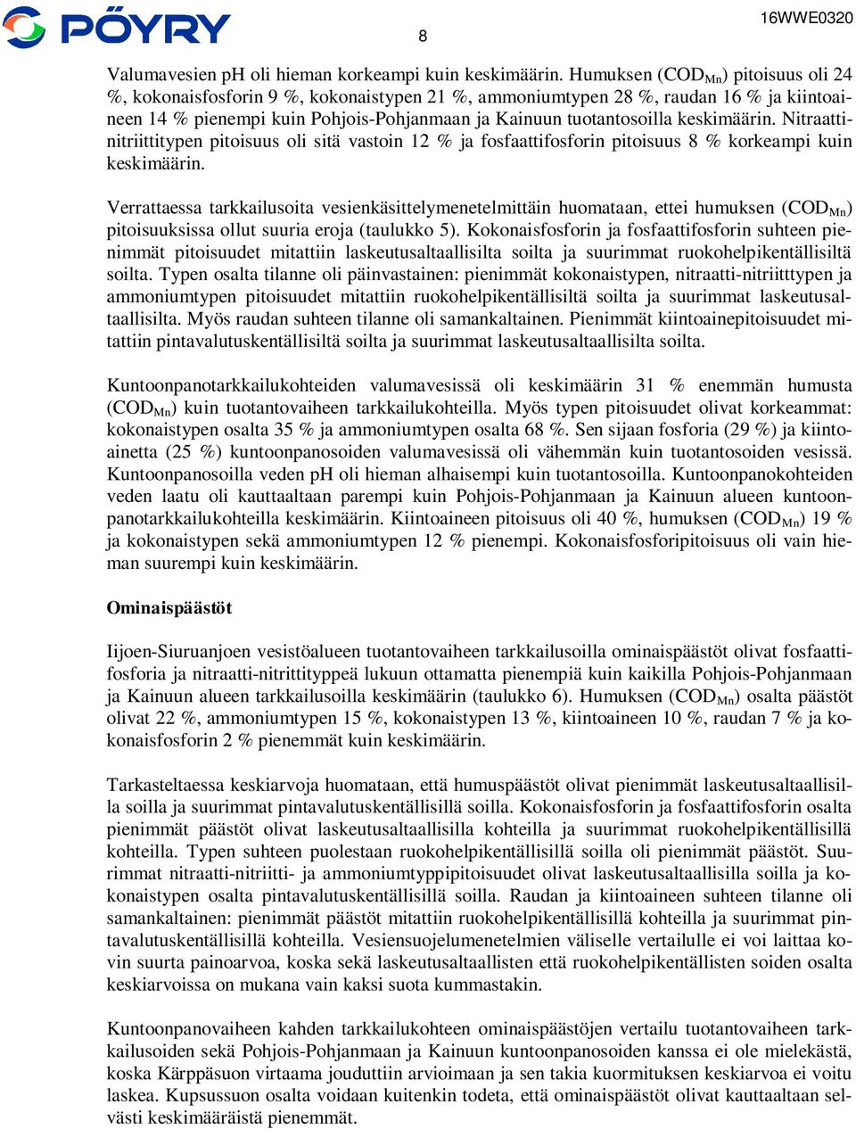 keskimäärin. Nitraattinitriittitypen pitoisuus oli sitä vastoin 2 % ja fosfaattifosforin pitoisuus 8 % korkeampi kuin keskimäärin.