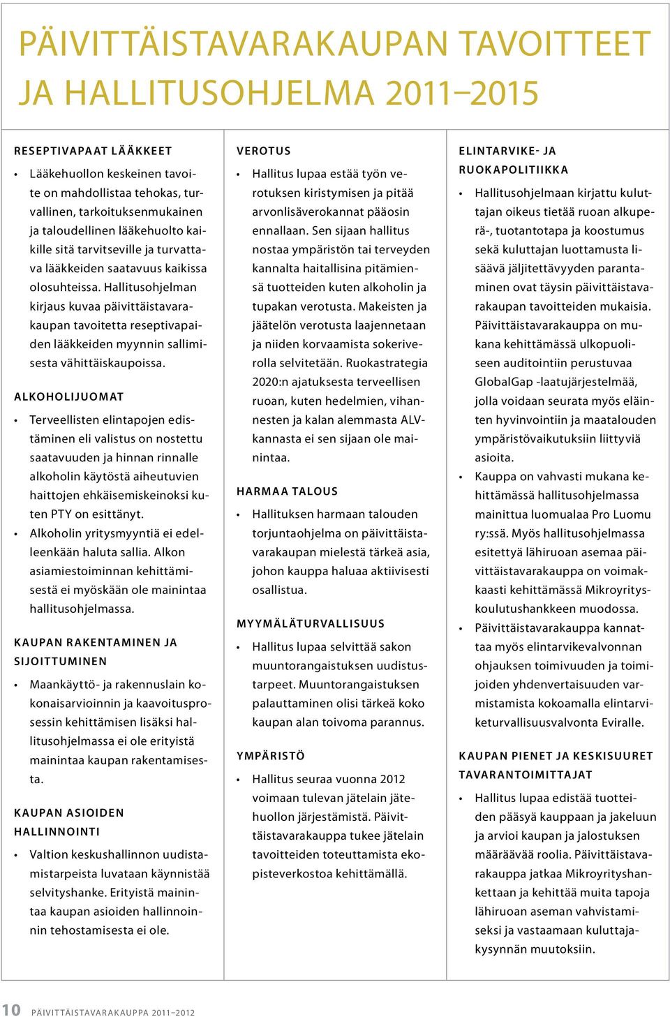 Hallitusohjelman kirjaus kuvaa päivittäistavarakaupan tavoitetta reseptivapaiden lääkkeiden myynnin sallimisesta vähittäiskaupoissa.