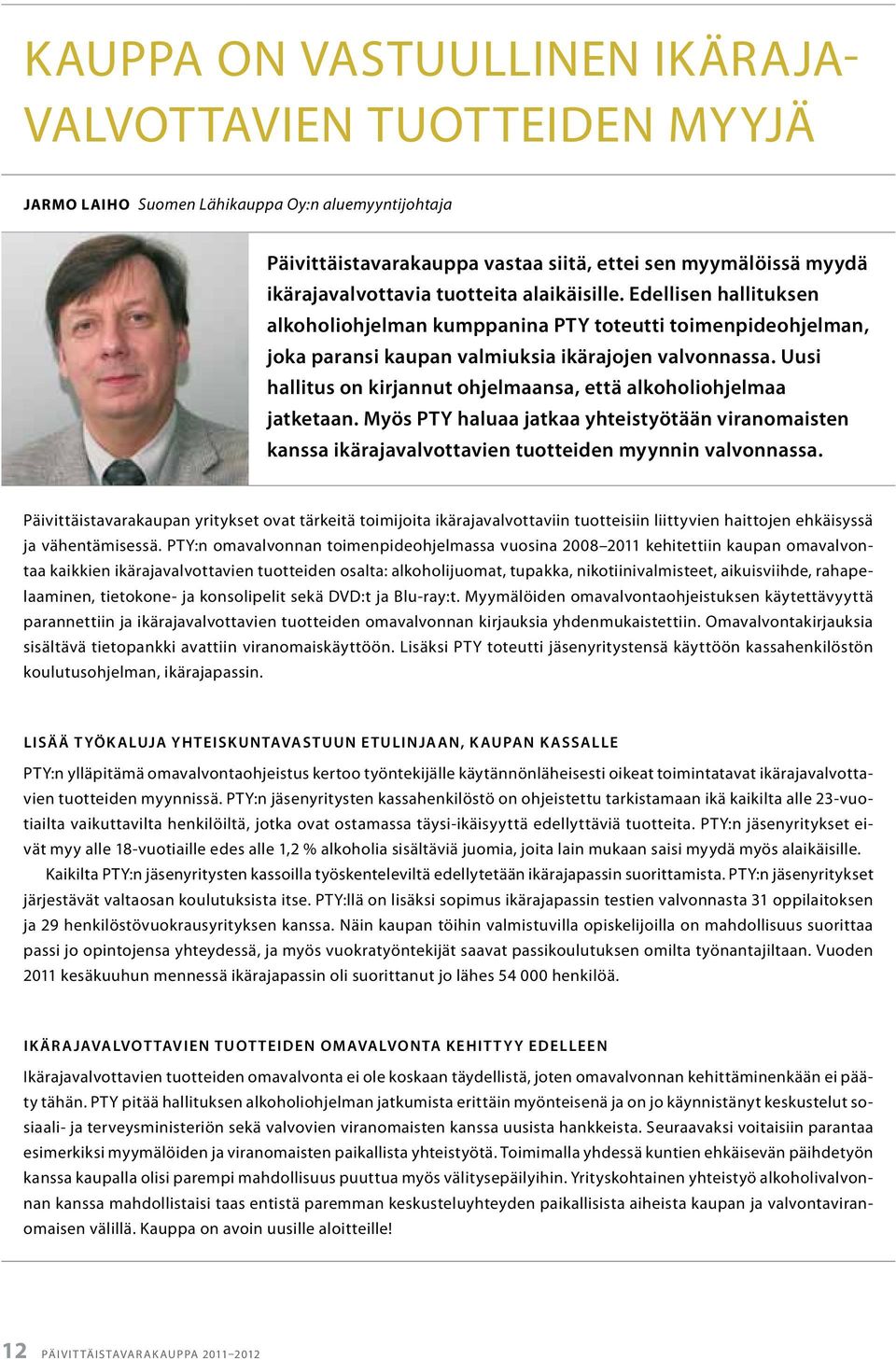 Uusi hallitus on kirjannut ohjelmaansa, että alkoholiohjelmaa jatketaan. Myös PTY haluaa jatkaa yhteistyötään viranomaisten kanssa ikärajavalvottavien tuotteiden myynnin valvonnassa.