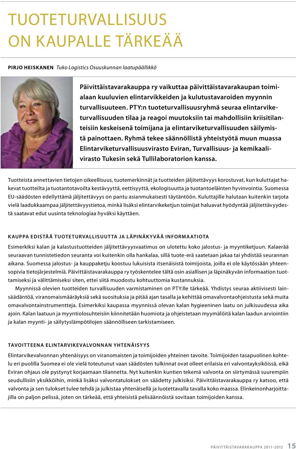 PTY:n tuoteturvallisuusryhmä seuraa elintarviketurvallisuuden tilaa ja reagoi muutoksiin tai mahdollisiin kriisitilanteisiin keskeisenä toimijana ja elintarviketurvallisuuden säilymistä painottaen.