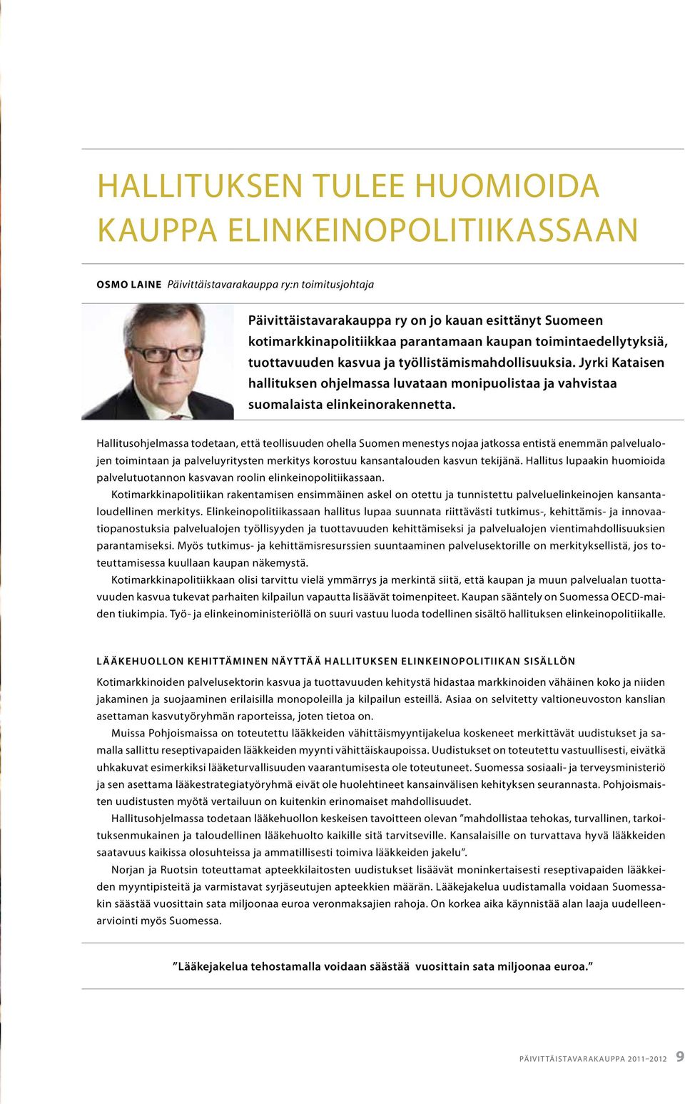 Hallitusohjelmassa todetaan, että teollisuuden ohella Suomen menestys nojaa jatkossa entistä enemmän palvelualojen toimintaan ja palveluyritysten merkitys korostuu kansantalouden kasvun tekijänä.