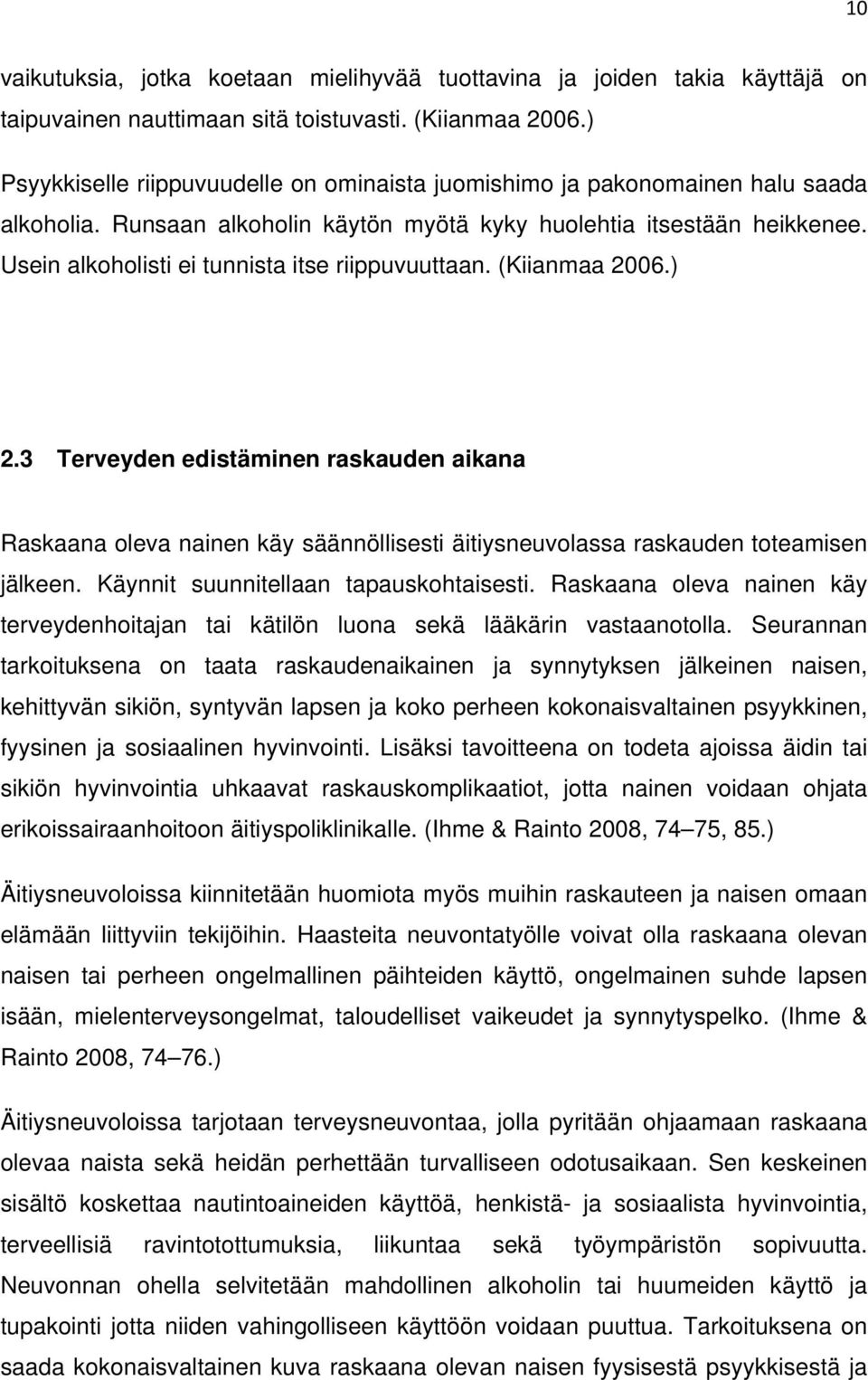 Usein alkoholisti ei tunnista itse riippuvuuttaan. (Kiianmaa 2006.) 2.3 Terveyden edistäminen raskauden aikana Raskaana oleva nainen käy säännöllisesti äitiysneuvolassa raskauden toteamisen jälkeen.