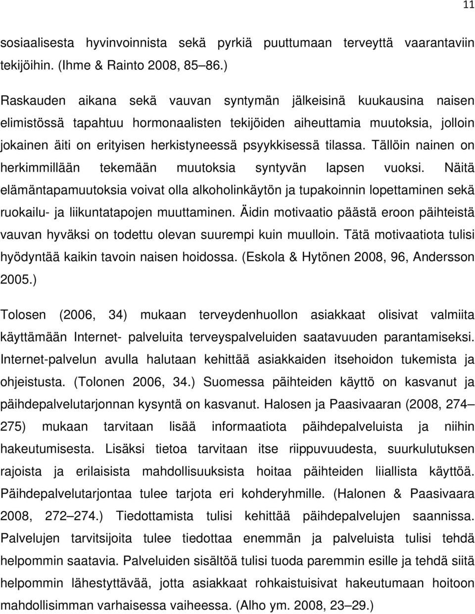 psyykkisessä tilassa. Tällöin nainen on herkimmillään tekemään muutoksia syntyvän lapsen vuoksi.