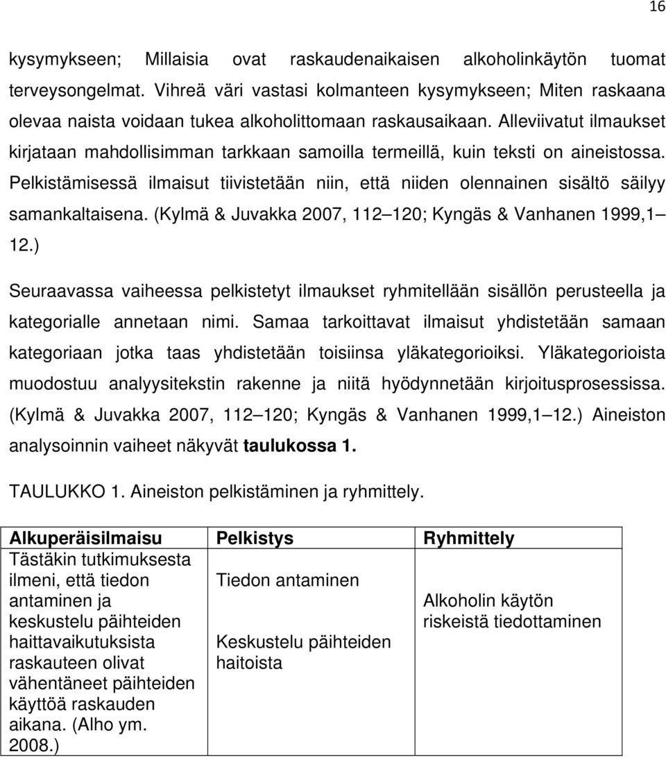 Alleviivatut ilmaukset kirjataan mahdollisimman tarkkaan samoilla termeillä, kuin teksti on aineistossa.
