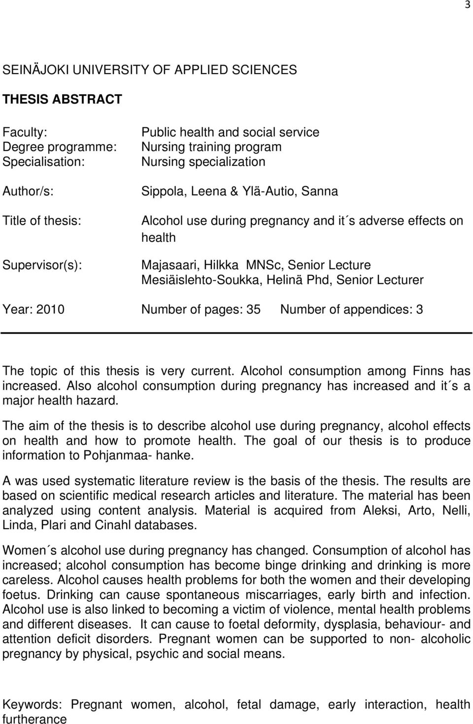 Phd, Senior Lecturer Year: 2010 Number of pages: 35 Number of appendices: 3 The topic of this thesis is very current. Alcohol consumption among Finns has increased.
