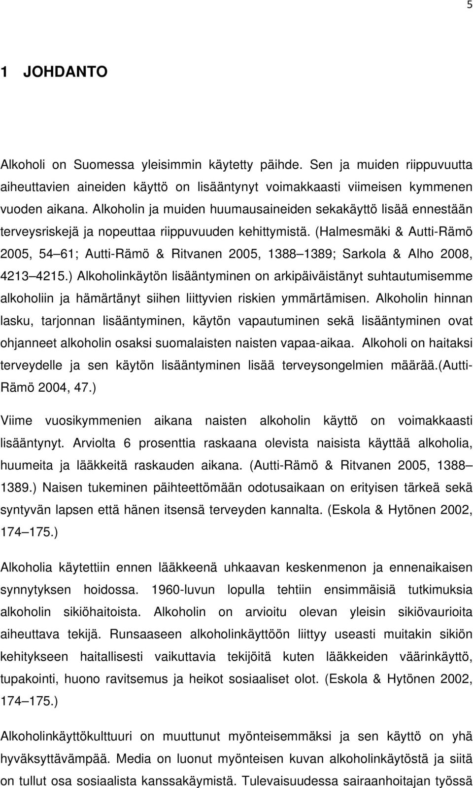 (Halmesmäki & Autti-Rämö 2005, 54 61; Autti-Rämö & Ritvanen 2005, 1388 1389; Sarkola & Alho 2008, 4213 4215.