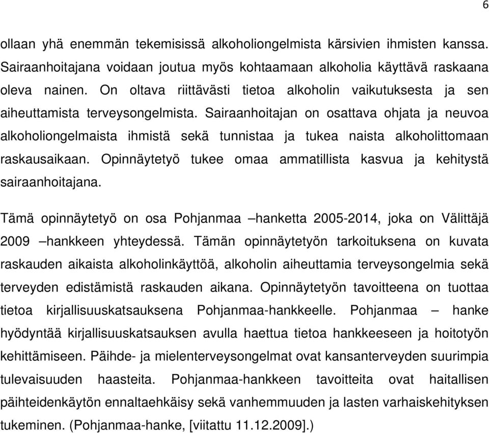 Sairaanhoitajan on osattava ohjata ja neuvoa alkoholiongelmaista ihmistä sekä tunnistaa ja tukea naista alkoholittomaan raskausaikaan.