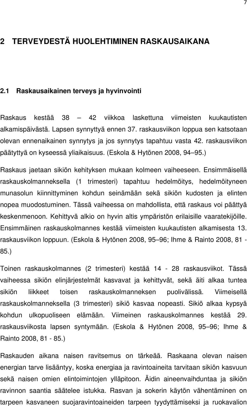 ) Raskaus jaetaan sikiön kehityksen mukaan kolmeen vaiheeseen.