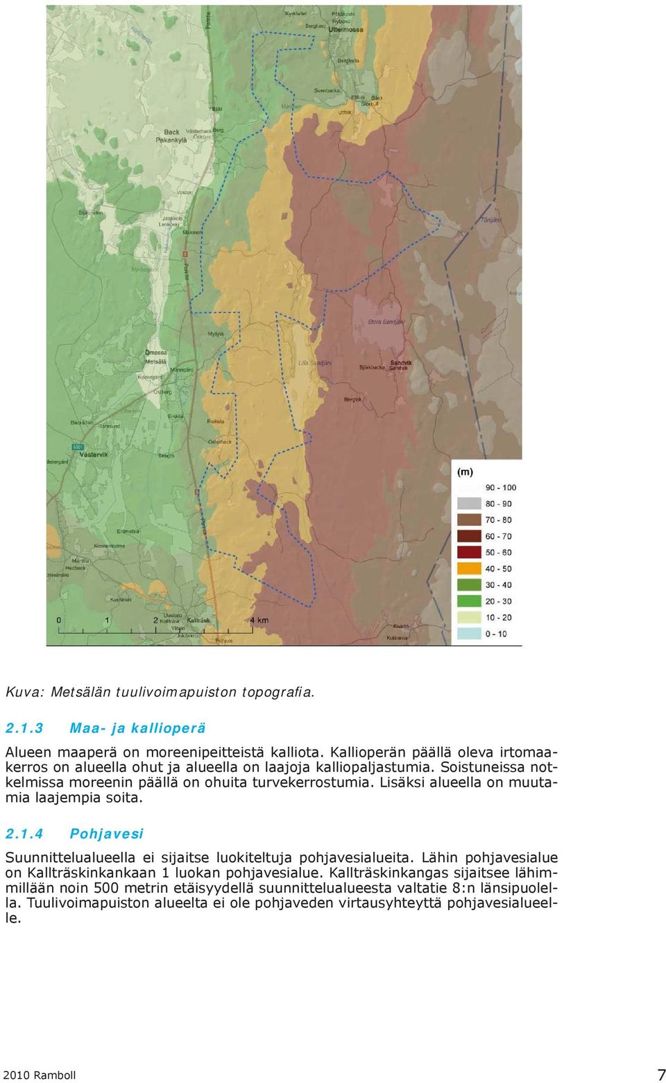 Lisäksi alueella on muutamia laajempia soita. 2.1.4 Pohjavesi Suunnittelualueella ei sijaitse luokiteltuja pohjavesialueita.
