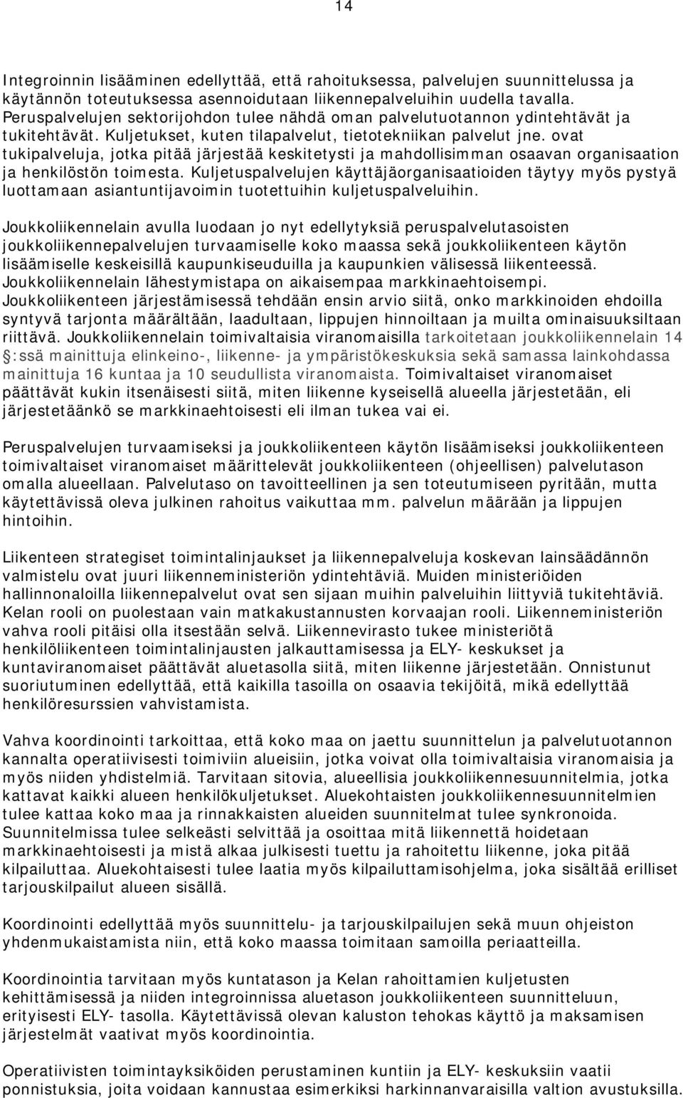 ovat tukipalveluja, jotka pitää järjestää keskitetysti ja mahdollisimman osaavan organisaation ja henkilöstön toimesta.