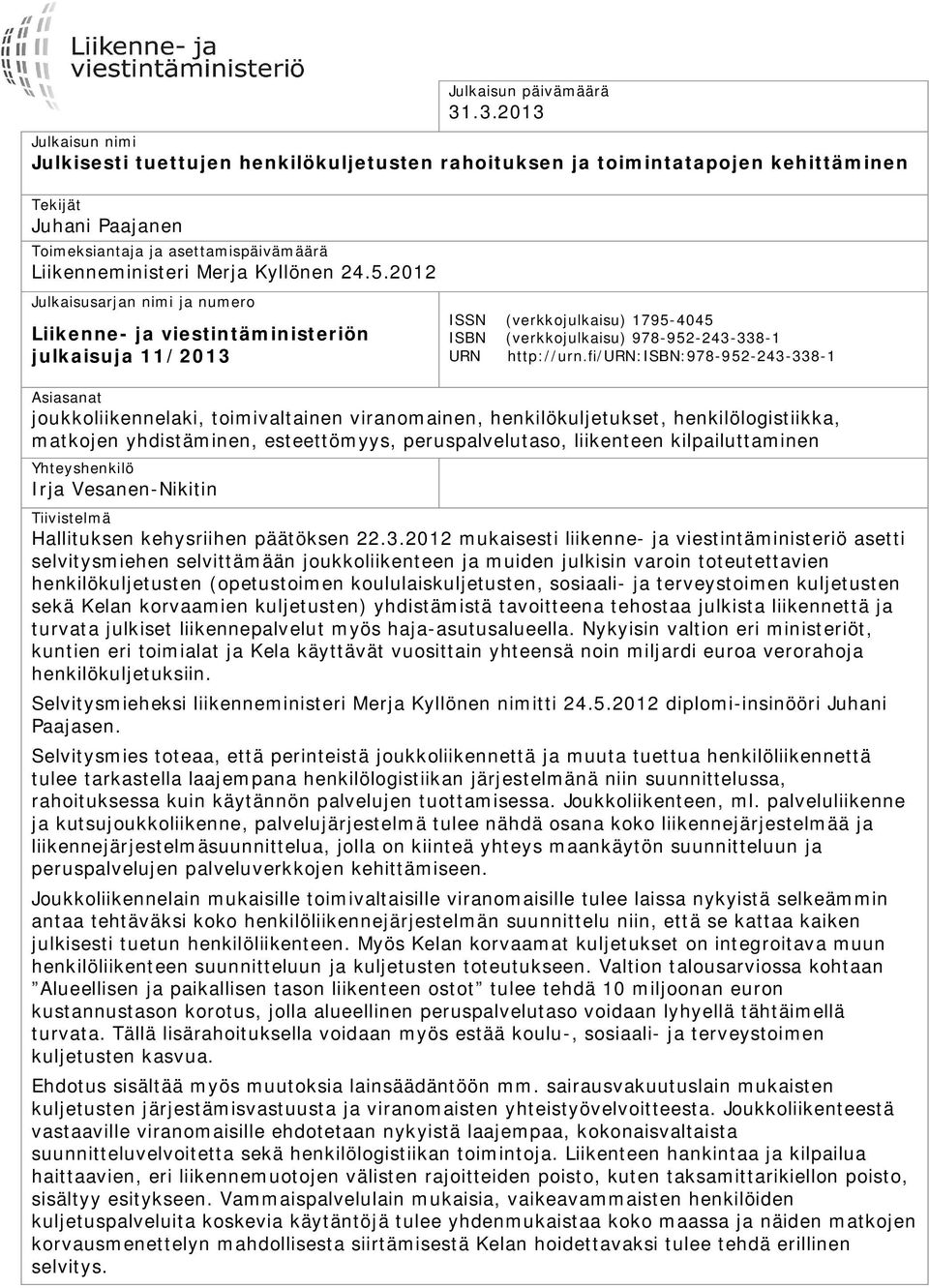 Kyllönen 24.5.2012 Julkaisusarjan nimi ja numero Liikenne- ja viestintäministeriön julkaisuja 11/2013 ISSN (verkkojulkaisu) 1795-4045 ISBN (verkkojulkaisu) 978-952-243-338-1 URN http://urn.