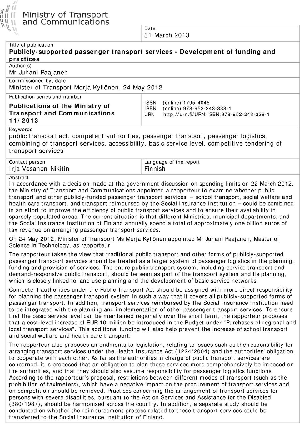 fi/urn:isbn:978-952-243-338-1 Keywords public transport act, competent authorities, passenger transport, passenger logistics, combining of transport services, accessibility, basic service level,