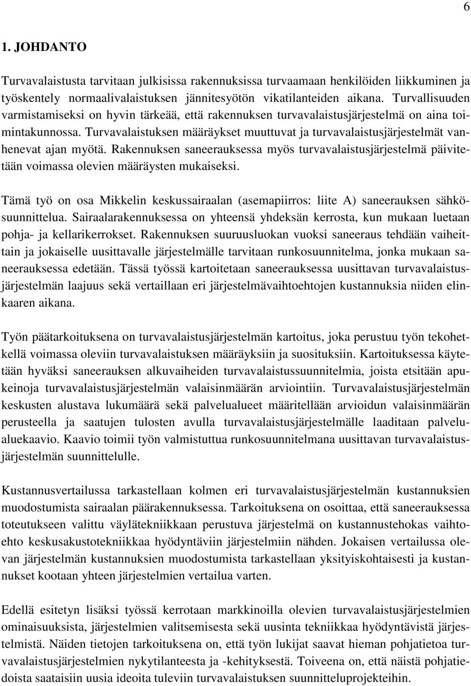 Turvavalaistuksen määräykset muuttuvat ja turvavalaistusjärjestelmät vanhenevat ajan myötä.