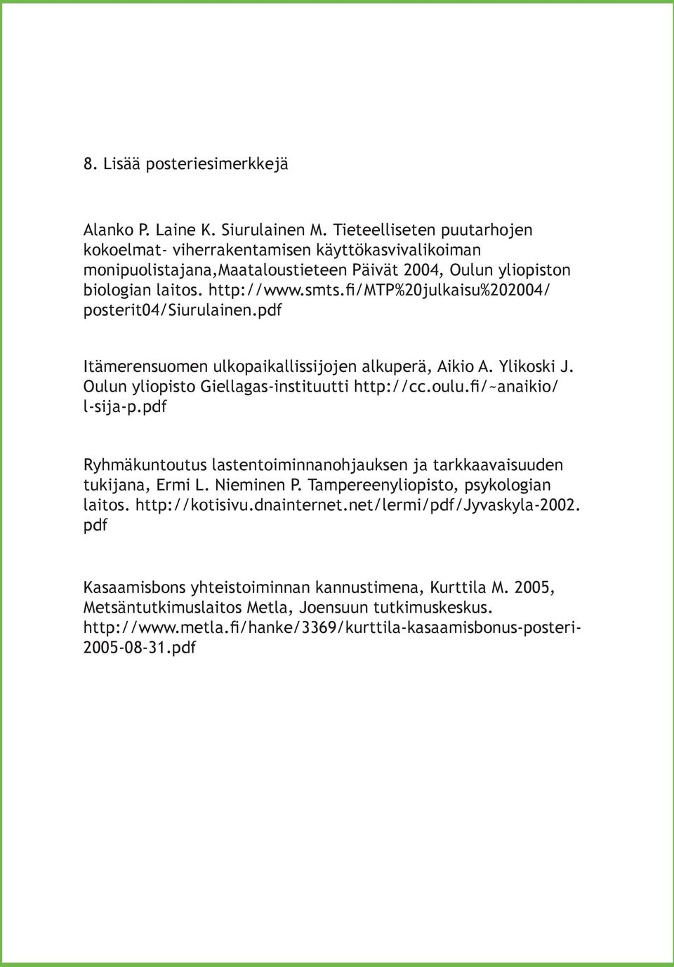 fi/mtp%20julkaisu%202004/ posterit04/siurulainen.pdf Itämerensuomen ulkopaikallissijojen alkuperä, Aikio A. Ylikoski J. Oulun yliopisto Giellagas-instituutti http://cc.oulu.fi/~anaikio/ l-sija-p.