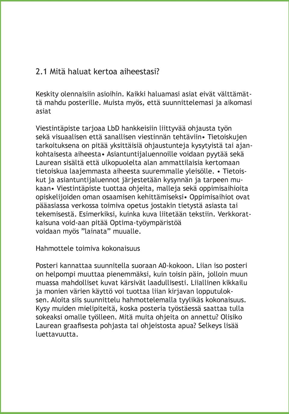 pitää yksittäisiä ohjaustunteja kysytyistä tai ajankohtaisesta aiheesta Asiantuntijaluennoille voidaan pyytää sekä Laurean sisältä että ulkopuolelta alan ammattilaisia kertomaan tietoiskua