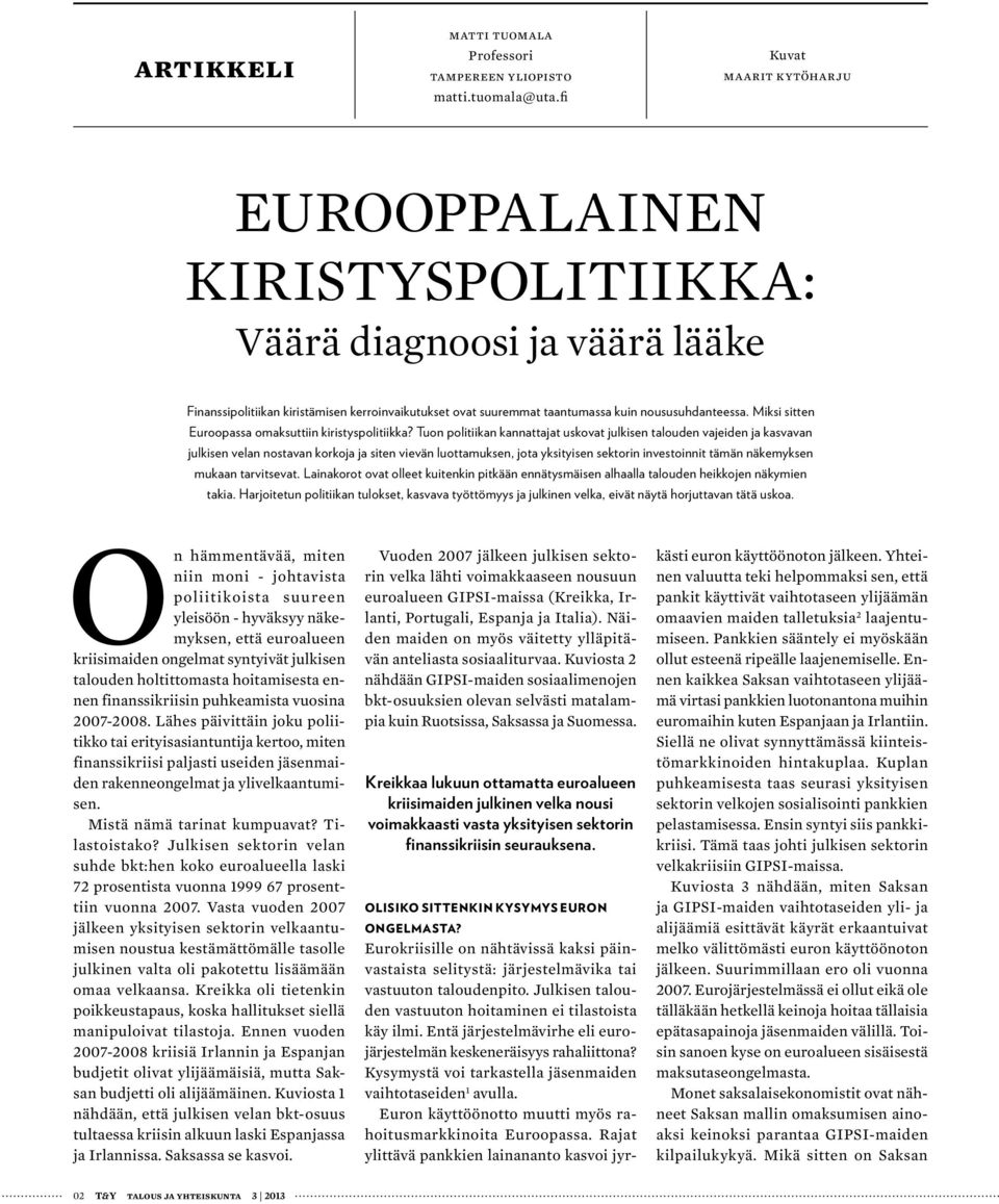Miksi sitten Euroopassa omaksuttiin kiristyspolitiikka?