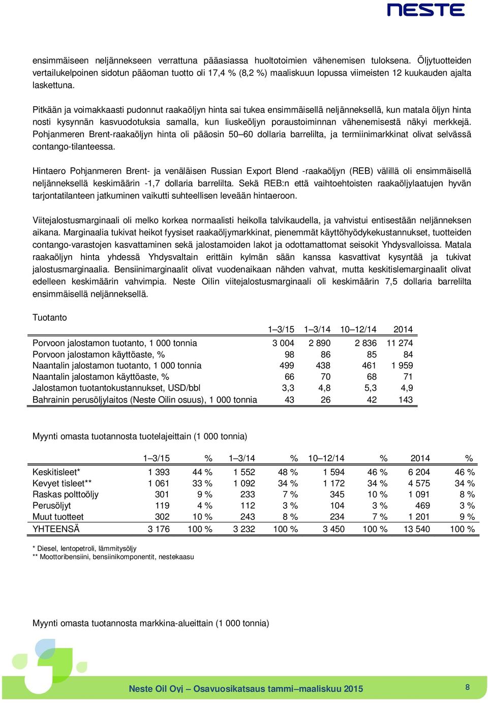 Pitkään ja voimakkaasti pudonnut raakaöljyn hinta sai tukea ensimmäisellä neljänneksellä, kun matala öljyn hinta nosti kysynnän kasvuodotuksia samalla, kun liuskeöljyn poraustoiminnan vähenemisestä