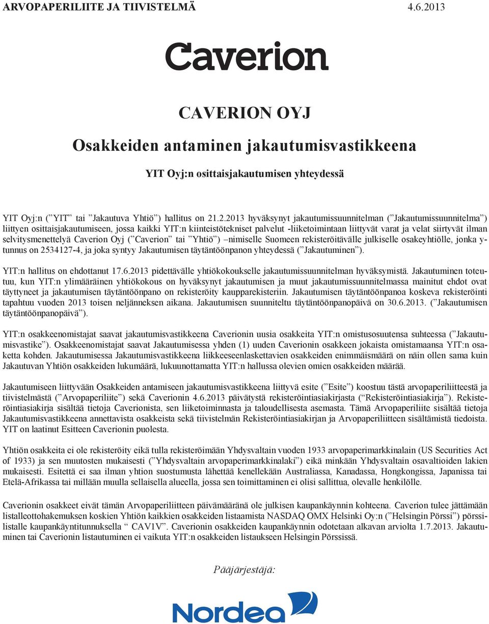 .2.2013 hyväksynyt jakautumissuunnitelman ( Jakautumissuunnitelma ) liittyen osittaisjakautumiseen, jossa kaikki YIT:n kiinteistötekniset palvelut -liiketoimintaan liittyvät varat ja velat siirtyvät