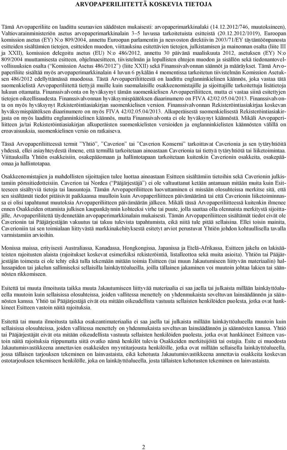 parlamentin ja neuvoston direktiivin 2003/71/EY täytäntöönpanosta esitteiden sisältämien tietojen, esitteiden muodon, viittauksina esitettävien tietojen, julkistamisen ja mainonnan osalta (liite III