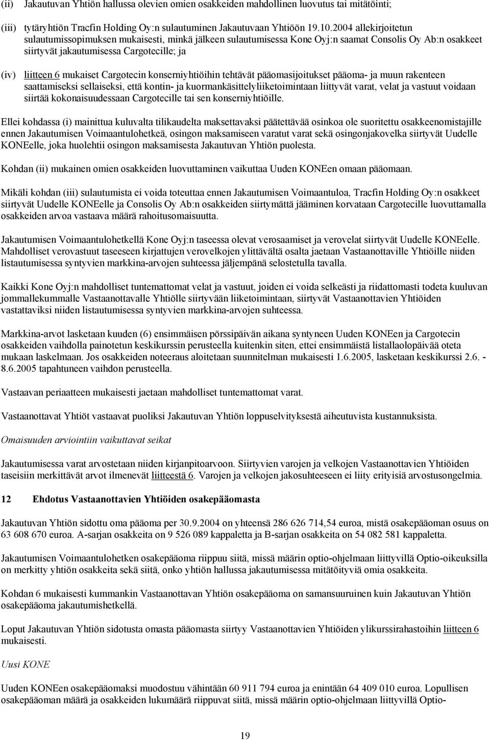 Cargotecin konserniyhtiöihin tehtävät pääomasijoitukset pääoma- ja muun rakenteen saattamiseksi sellaiseksi, että kontin- ja kuormankäsittelyliiketoimintaan liittyvät varat, velat ja vastuut voidaan