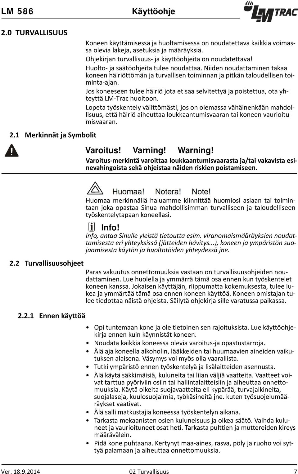 Niiden noudattaminen takaa koneen häiriöttömän ja turvallisen toiminnan ja pitkän taloudellisen toiminta-ajan.