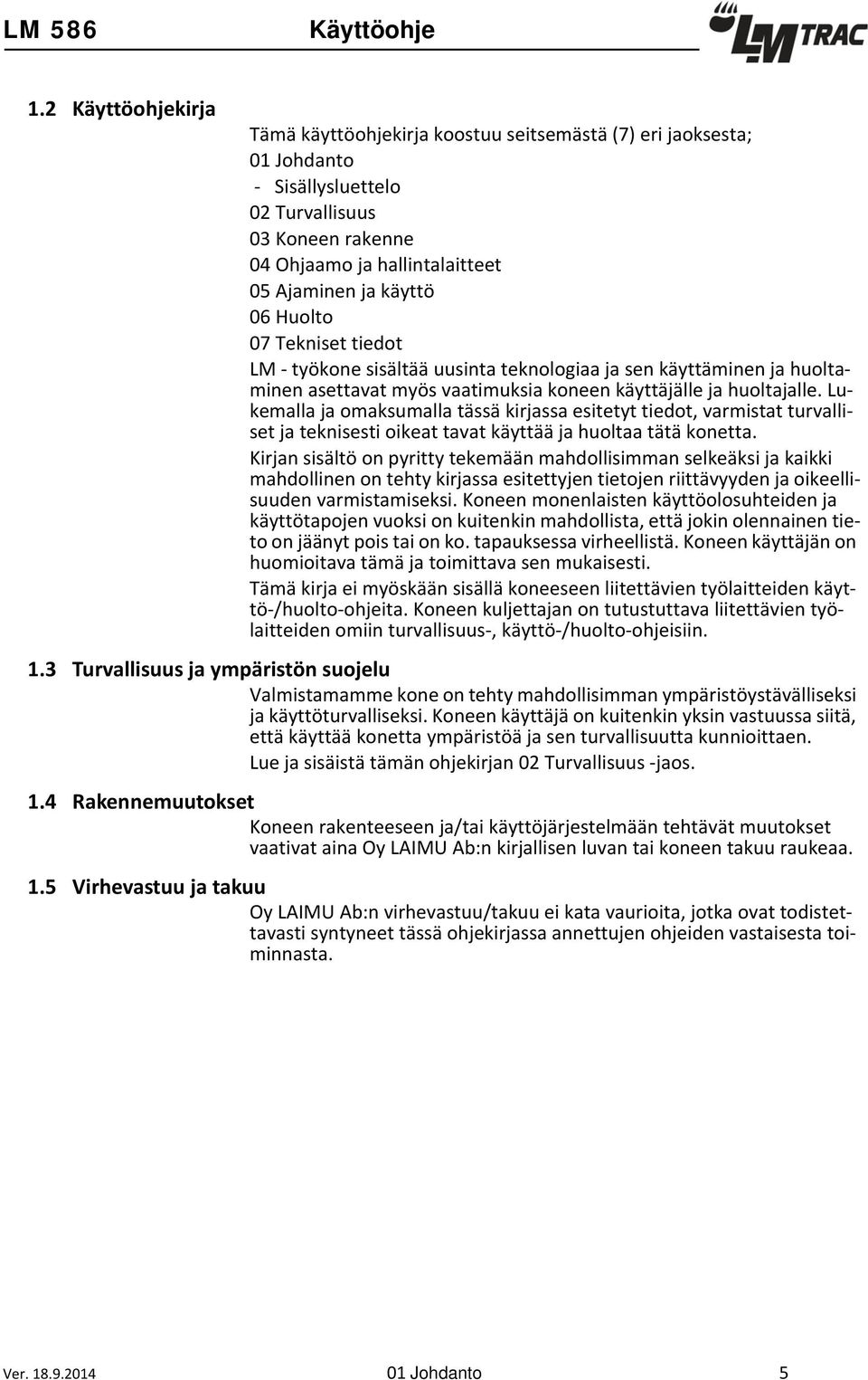 Huolto 07 Tekniset tiedot LM - työkone sisältää uusinta teknologiaa ja sen käyttäminen ja huoltaminen asettavat myös vaatimuksia koneen käyttäjälle ja huoltajalle.