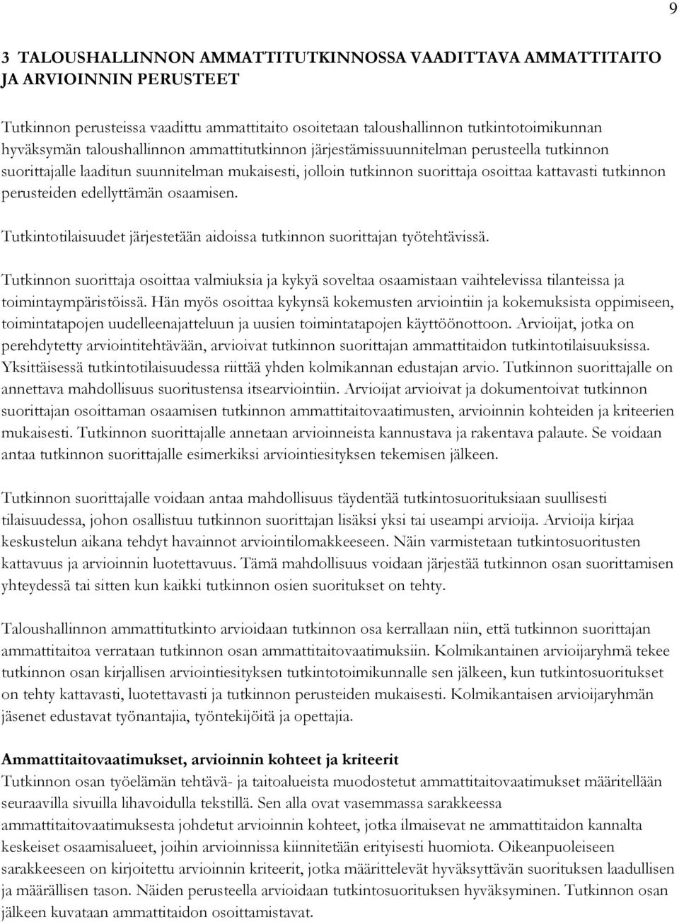 edellyttämän osaamisen. Tutkintotilaisuudet järjestetään aidoissa tutkinnon suorittajan työtehtävissä.