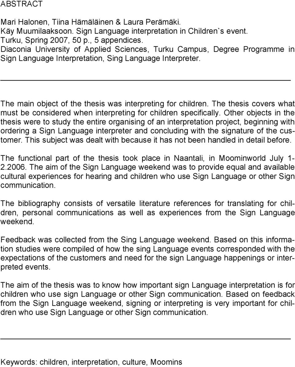 The thesis covers what must be considered when interpreting for children specifically.