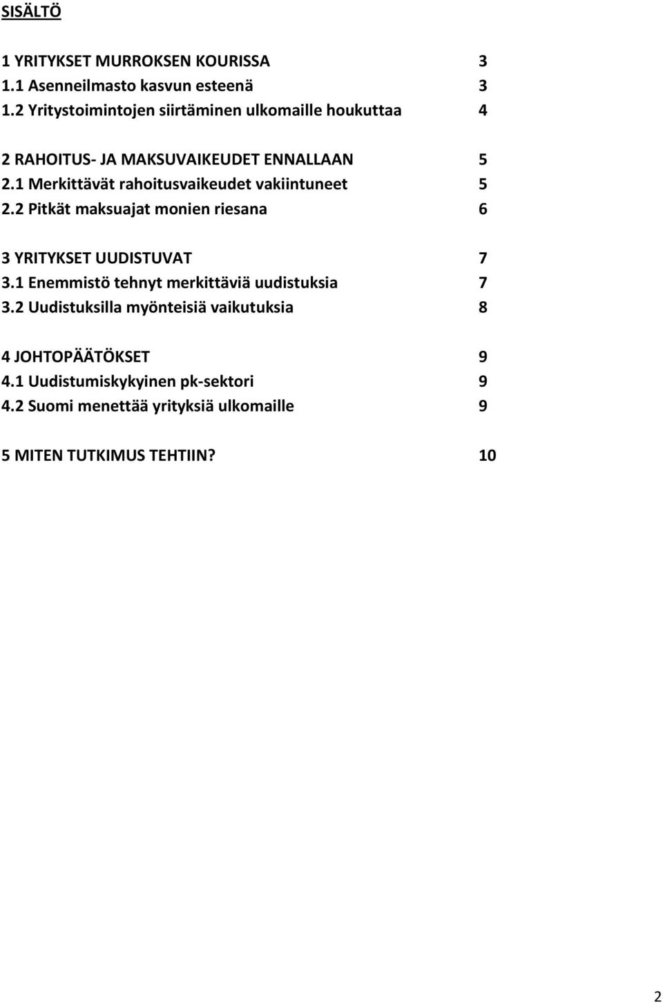 1 Merkittävät rahoitusvaikeudet vakiintuneet 5. Pitkät maksuajat monien riesana 6 3 YRITYKSET UUDISTUVAT 3.