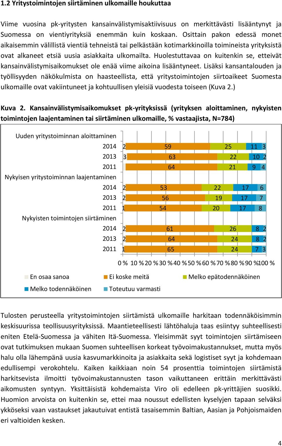 Huolestuttavaa on kuitenkin se, etteivät kansainvälistymisaikomukset ole enää viime aikoina lisääntyneet.