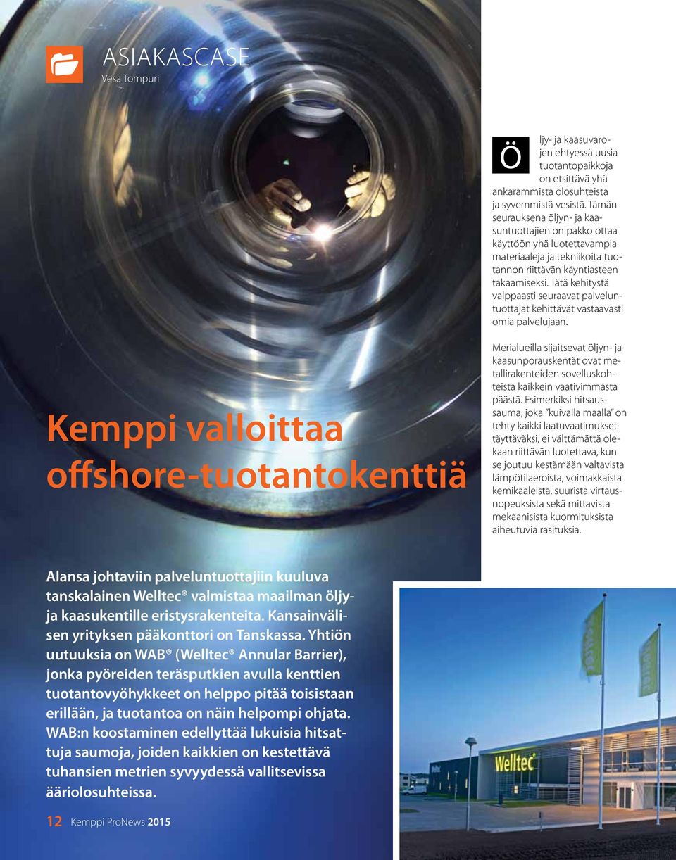 tätä kehitystä valppaasti seuraavat palveluntuottajat kehittävät vastaavasti omia palvelujaan.