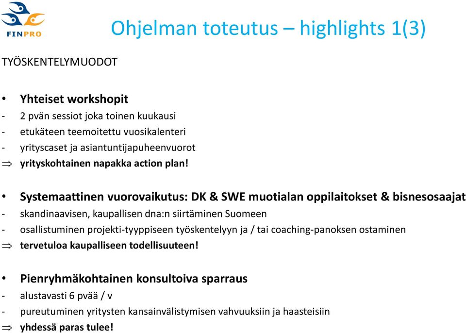 Systemaattinen vuorovaikutus: DK & SWE muotialan oppilaitokset & bisnesosaajat - skandinaavisen, kaupallisen dna:n siirtäminen Suomeen - osallistuminen