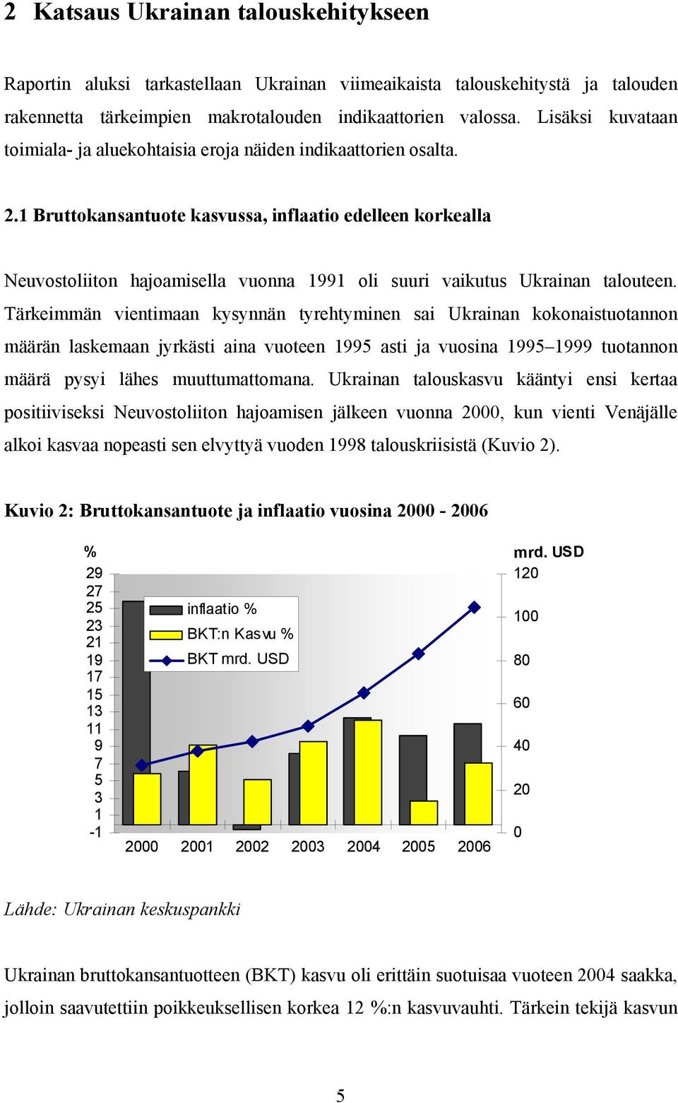 1 Bruttokansantuote kasvussa, inflaatio edelleen korkealla Neuvostoliiton hajoamisella vuonna 1991 oli suuri vaikutus Ukrainan talouteen.