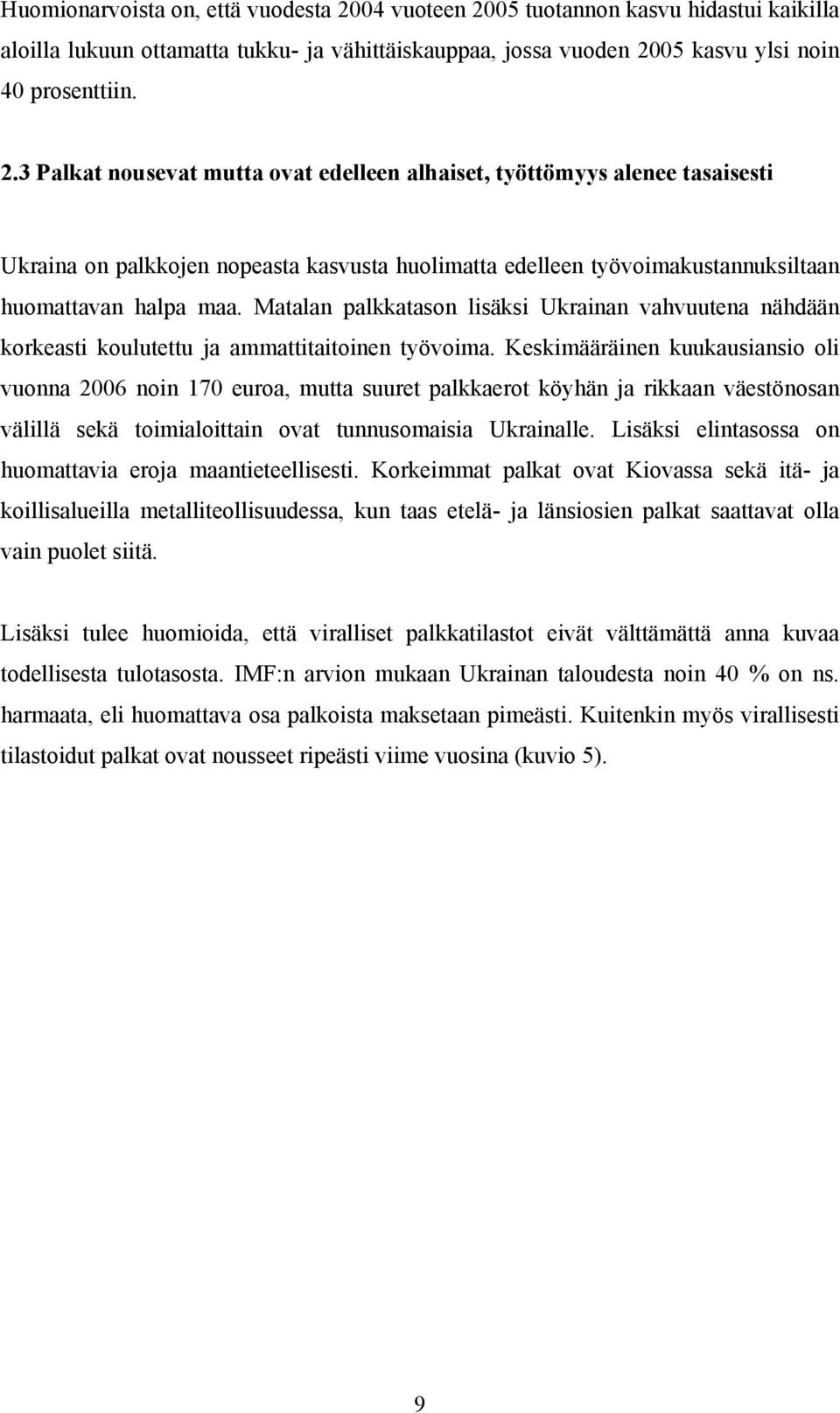 Matalan palkkatason lisäksi Ukrainan vahvuutena nähdään korkeasti koulutettu ja ammattitaitoinen työvoima.