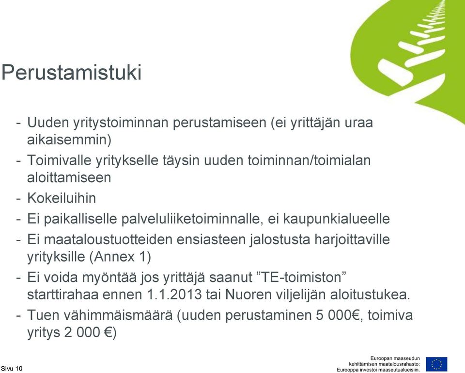 maataloustuotteiden ensiasteen jalostusta harjoittaville yrityksille (Annex 1) - Ei voida myöntää jos yrittäjä saanut