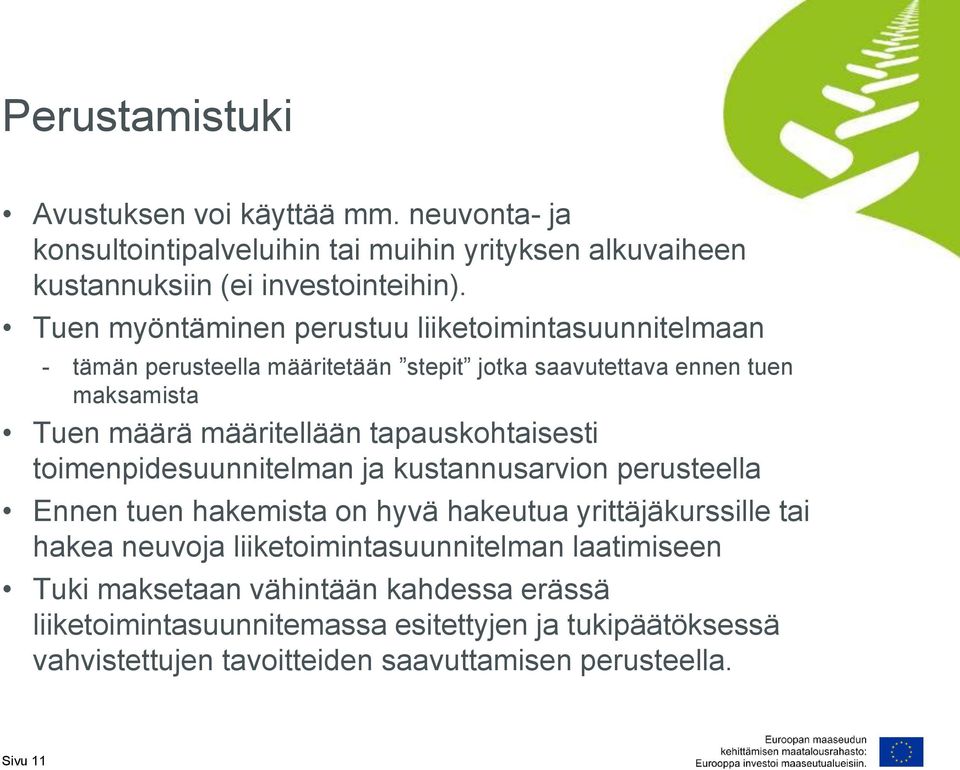 tapauskohtaisesti toimenpidesuunnitelman ja kustannusarvion perusteella Ennen tuen hakemista on hyvä hakeutua yrittäjäkurssille tai hakea neuvoja