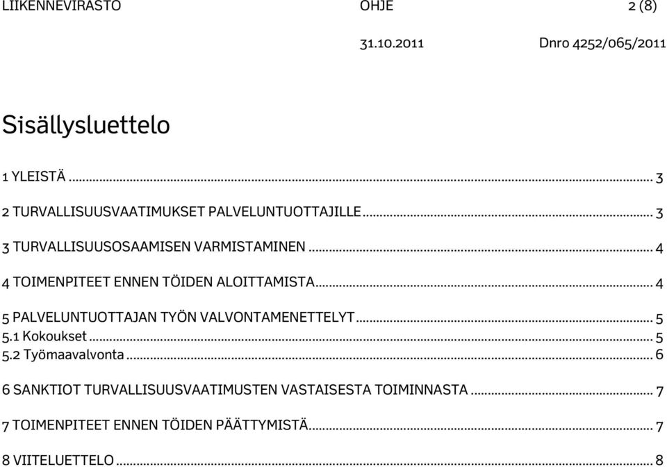 .. 4 5 PALVELUNTUOTTAJAN TYÖN VALVONTAMENETTELYT... 5 5.1 Kokoukset... 5 5.2 Työmaavalvonta.