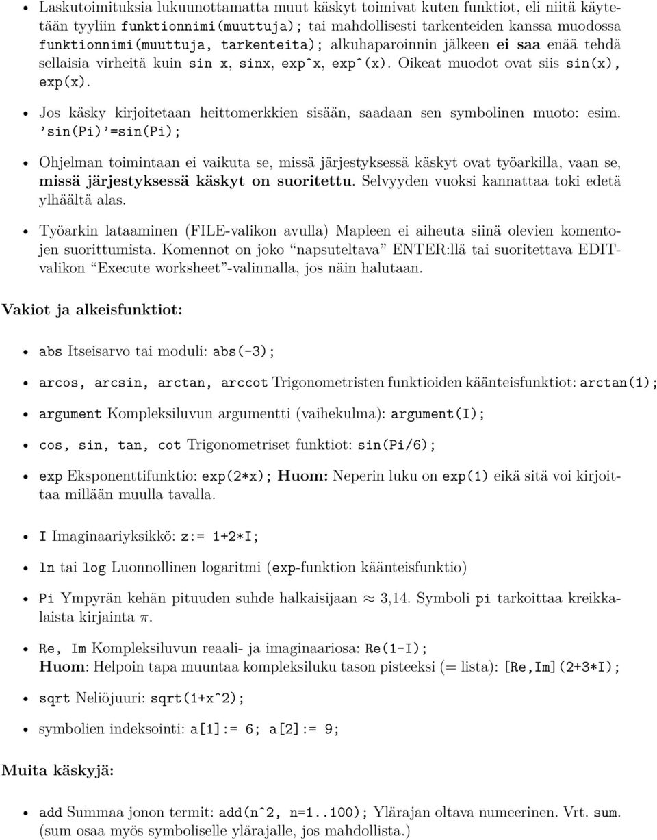 Jos käsky kirjoitetaan heittomerkkien sisään, saadaan sen symbolinen muoto: esim.