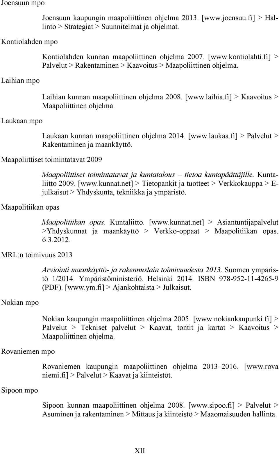 fi] > Kaavoitus > Maapoliittinen ohjelma. Laukaan kunnan maapoliittinen ohjelma 2014. [www.laukaa.fi] > Palvelut > Rakentaminen ja maankäyttö.