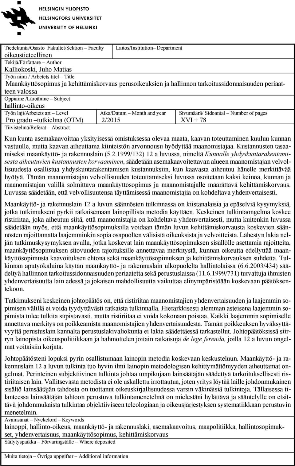 Tiivistelmä/Referat Abstract Aika/Datum Month and year 2/2015 Sivumäärä/ Sidoantal Number of pages XVI + 78 Kun kunta asemakaavoittaa yksityisessä omistuksessa olevaa maata, kaavan toteuttaminen